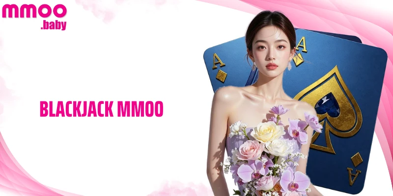 Blackjack MMOO -  Nguyên Tắc Rút Bài và Tâm Lý Khi Chơi