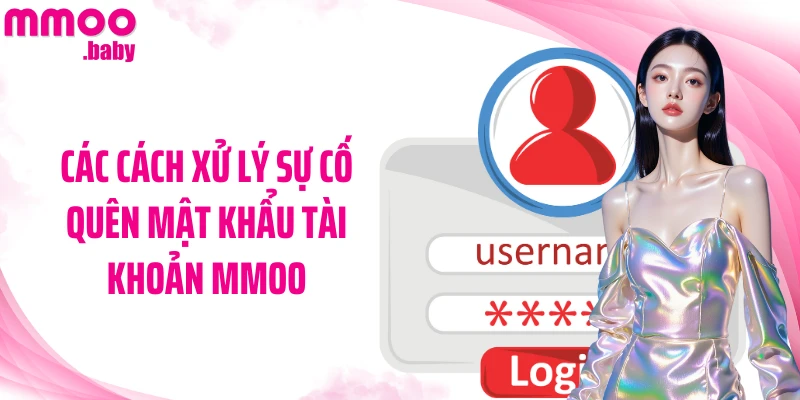 Các cách xử lý sự cố quên mật khẩu tài khoản MMOO
