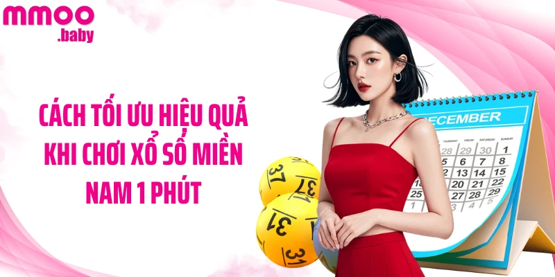 Cách tối ưu hiệu quả khi chơi xổ số miền Nam 1 phút