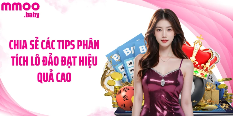 Chia sẻ các tips phân tích lô đảo đạt hiệu quả cao