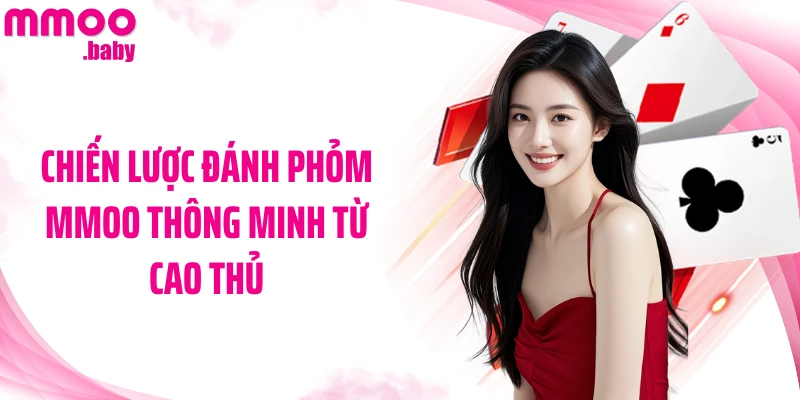 Chiến lược đánh Phỏm MMOO thông minh từ cao thủ