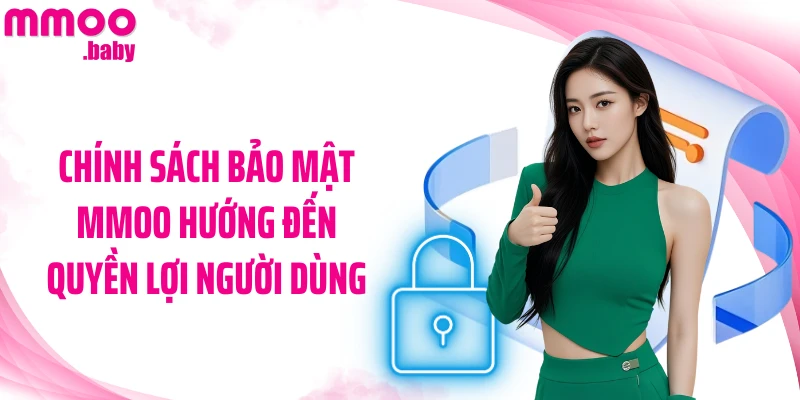 Chính sách bảo mật MMOO hướng đến quyền lợi người dùng