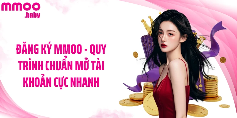 Đăng ký MMOO - Quy Trình Chuẩn Mở Tài Khoản Cực Nhanh