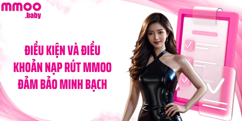 Điều kiện và điều khoản nạp rút MMOO đảm bảo minh bạch