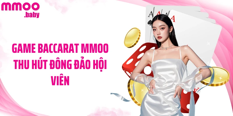 Game Baccarat MMOO thu hút đông đảo hội viên