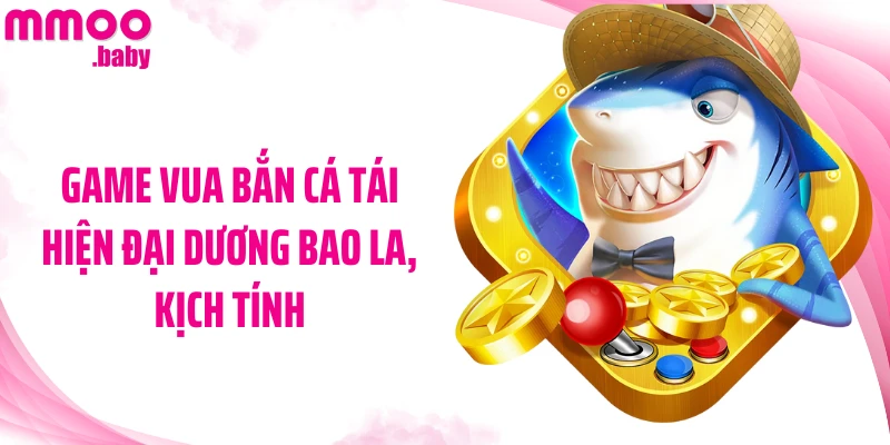 Game Vua bắn cá tái hiện đại dương bao la, kịch tính
