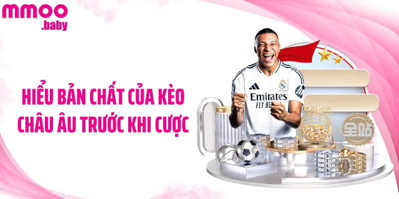 Hiểu bản chất của kèo châu Âu trước khi cược