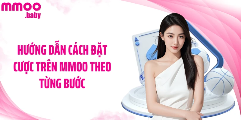 Hướng dẫn cách đặt cược trên MMOO theo từng bước