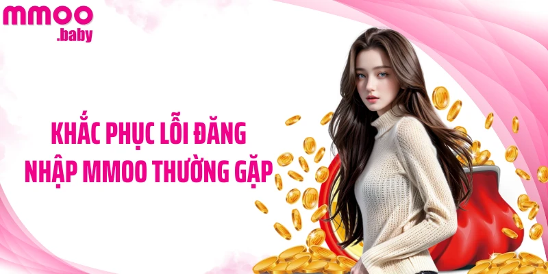 Khắc phục lỗi đăng nhập MMOO thường gặp