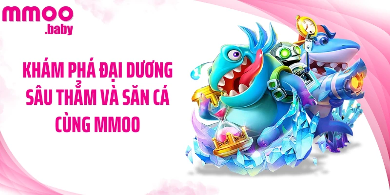 Khám phá đại dương sâu thẳm và săn cá cùng MMOO