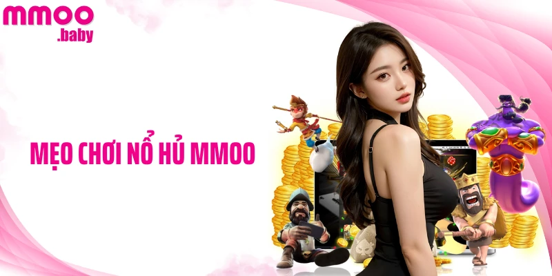 Mẹo Chơi Nổ Hủ MMOO: Chiến Lược Thông Minh Tăng Cơ Hội Thắng