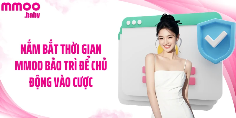 Nắm bắt thời gian MMOO bảo trì để chủ động vào cược