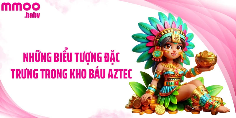 Những biểu tượng đặc trưng trong Kho Báu Aztec