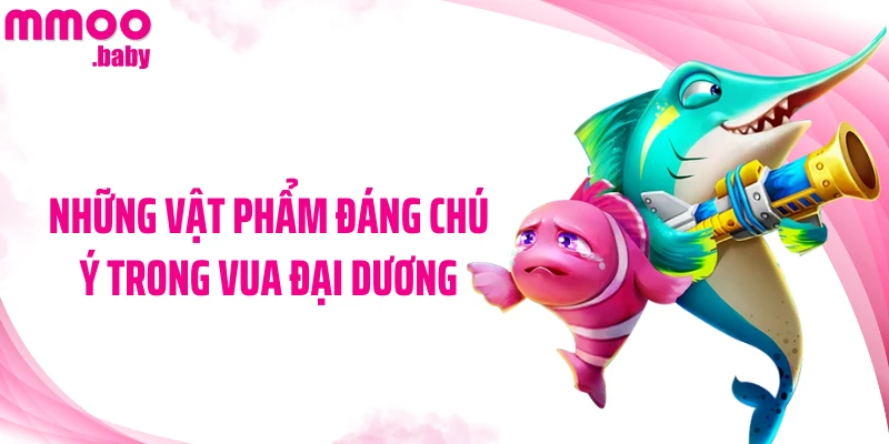 Những vật phẩm đáng chú ý trong Vua Đại Dương