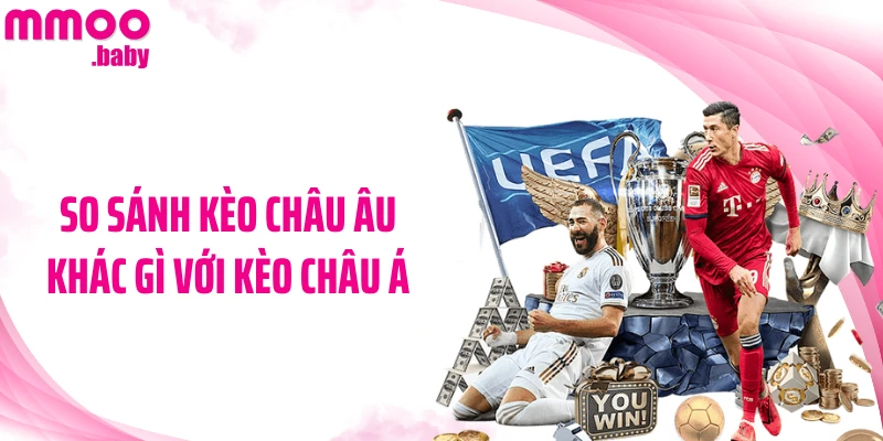 So sánh kèo châu Âu khác gì với kèo châu Á