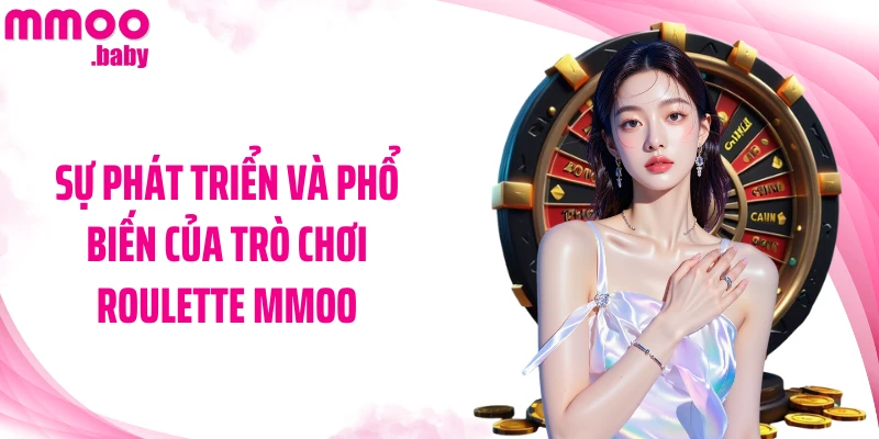 Sự phát triển và phổ biến của trò chơi Roulette MMOO