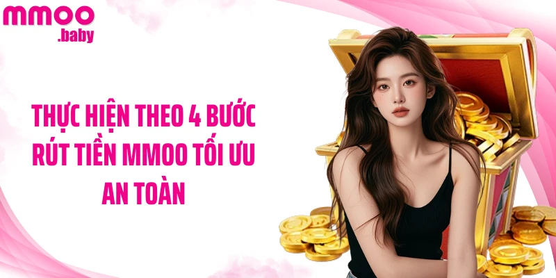 Thực hiện theo 4 bước rút tiền MMOO tối ưu an toàn