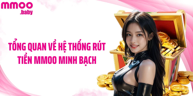 Tổng quan về hệ thống rút tiền MMOO minh bạch