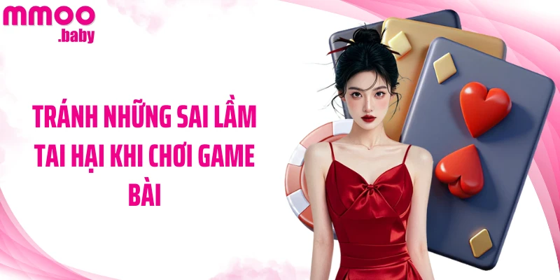 Tránh những sai lầm tai hại khi chơi game bài