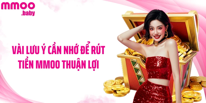 Vài lưu ý cần nhớ để rút tiền MMOO thuận lợi